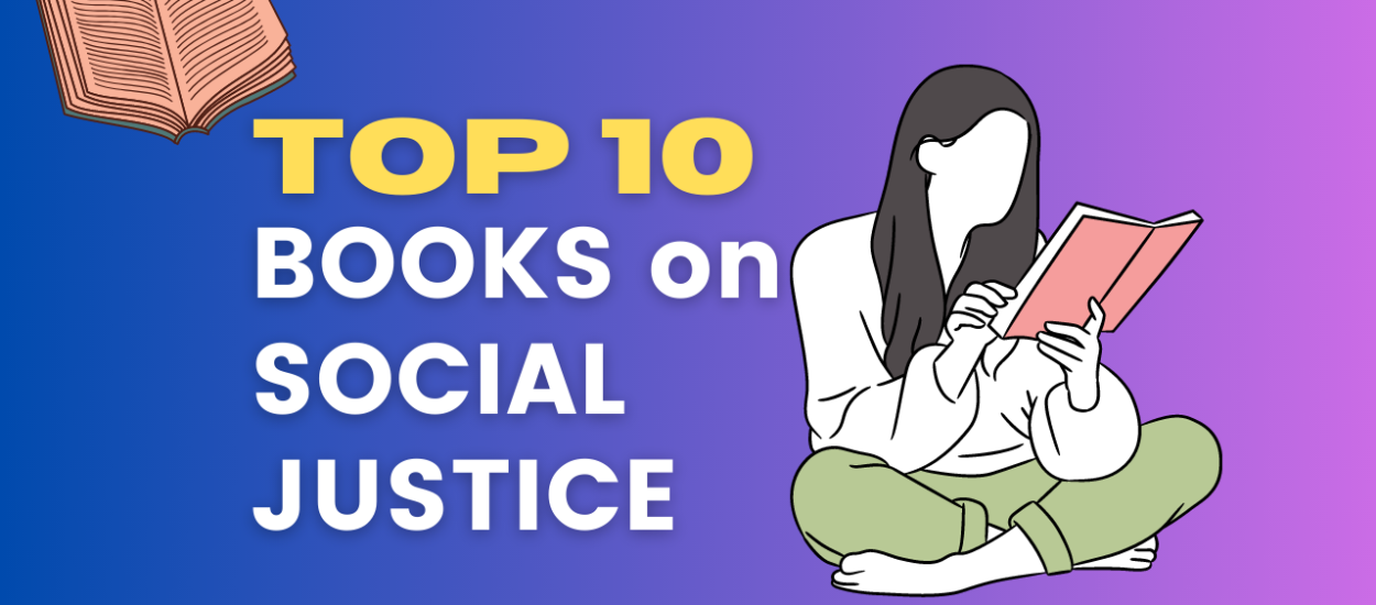 10 Must-Read Books on Social Justice: Insights into the Ongoing Struggle for Equality