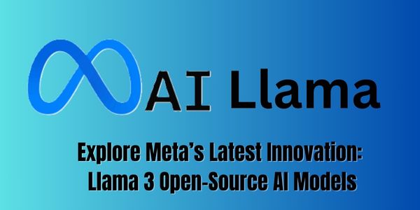 Explore Meta’s Latest Innovation: Llama 3 Open-Source AI Models