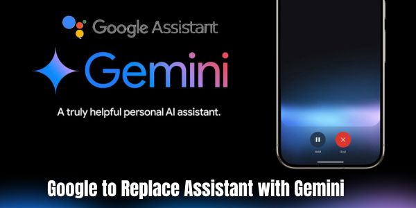 Google to Replace Assistant with Gemini: A New Era of AI Interaction