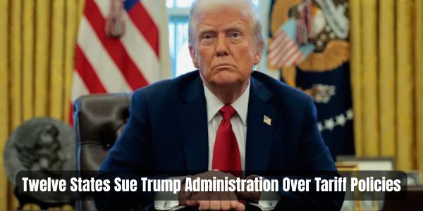 Twelve States Sue Trump Administration Over Tariff Policies