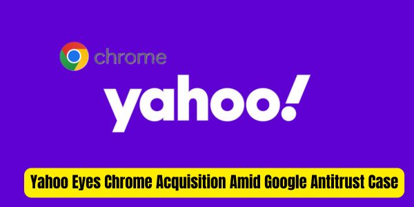 Yahoo Eyes Chrome Acquisition Amid Google Antitrust Case