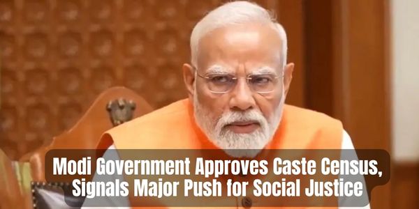 Modi Government Approves Caste Census, Signals Major Push for Social Justice