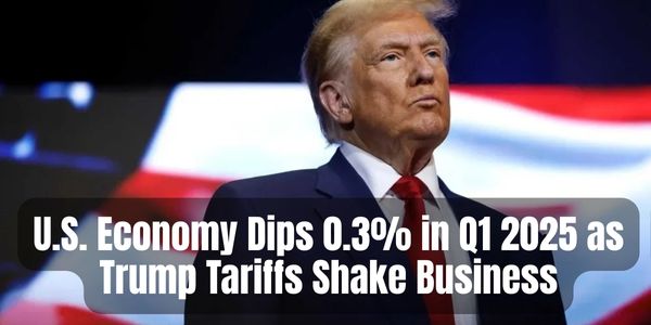 U.S. Economy Dips 0.3% in Q1 2025 as Trump Tariffs Shake Business