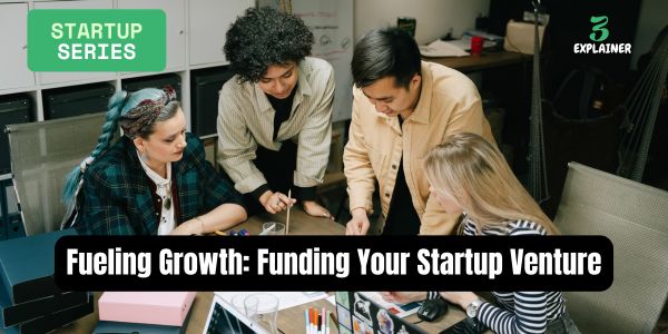 Fueling Growth: Funding Your Startup Venture