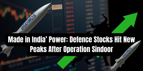 Made in India’ Power: Defence Stocks Hit New Peaks After Operation Sindoor
