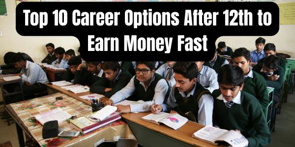 Top 10 Career Options After 12th to Earn Money Fast
