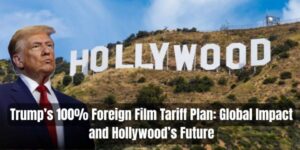 TIT HOME PAGE 25 Trump’s 100% Foreign Film Tariff Plan: Global Impact and Hollywood’s Future