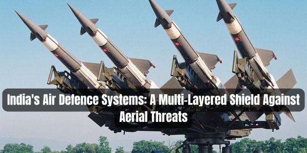India's Air Defence Systems: A Multi-Layered Shield Against Aerial Threats