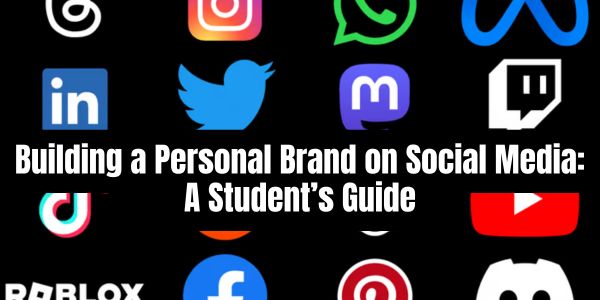 Building a Personal Brand on Social Media: A Student’s Guide