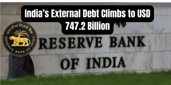 India’s External Debt Climbs to USD 747.2 Billion in Q2 2025, RBI Data Shows Robust Long-Term Profile