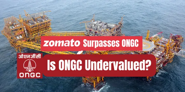 Zomato Surpasses ONGC: Is ONGC Undervalued?