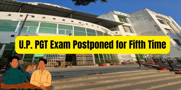 U.P. PGT Exam Postponed for Fifth Time; Aspirants, Opposition Slam Government Over Delays