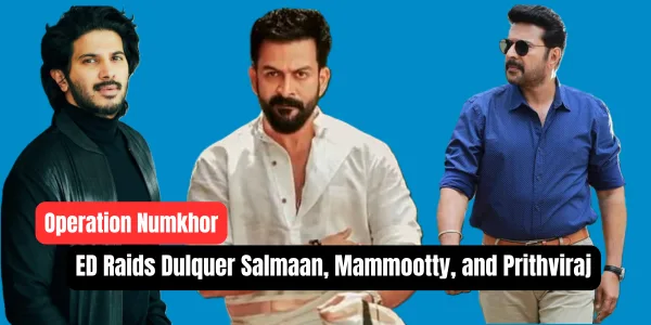 Operation Numkhor: ED Raids Dulquer Salmaan, Mammootty, and Prithviraj in Luxury Car Smuggling Probe