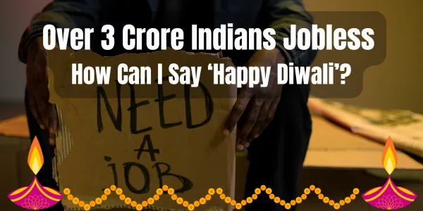 Over 3 Crore Indians Jobless — How Can I Say ‘Happy Diwali’?