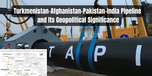 TAPI Project: Turkmenistan-Afghanistan-Pakistan-India Pipeline and Its Geopolitical Significance