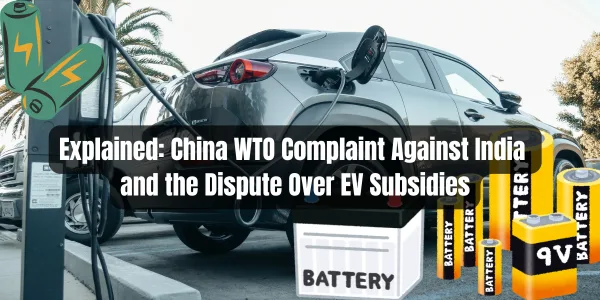 Explained: China WTO Complaint Against India and the Dispute Over EV Subsidies 1 Explained: China WTO Complaint Against India and the Dispute Over EV Subsidies