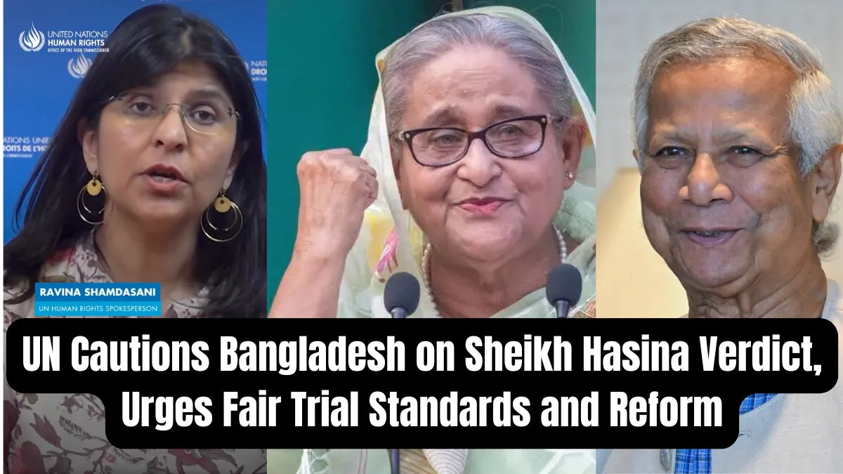 UN Cautions Bangladesh on Sheikh Hasina Verdict, Urges Fair Trial Standards and Reform
