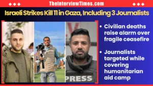 TheInterviewTimes.com Home Page 20 Israeli Strikes Kill 11 Palestinians in Gaza, Including 3 Journalists, as Ceasefire Faces New Strain