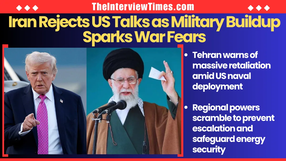 Iran Rejects US Talks as Military Buildup Raises Fears of Regional War