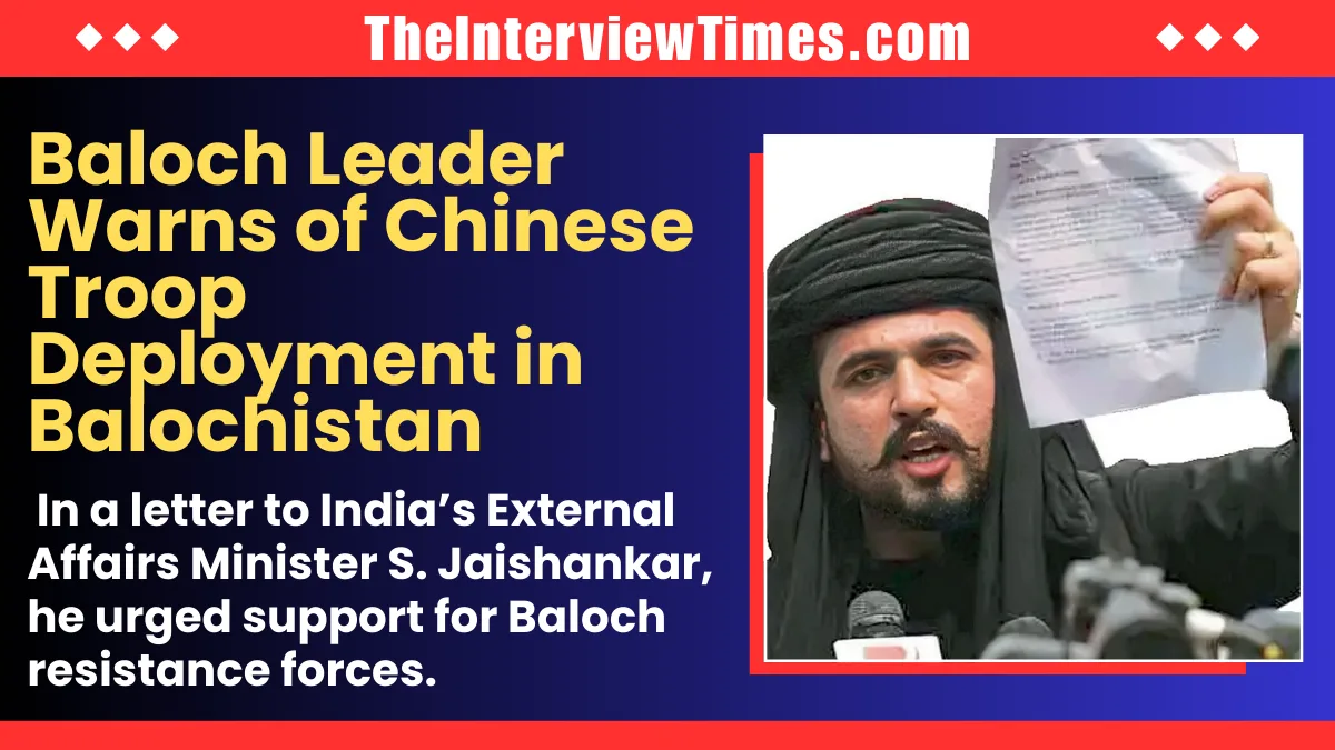 Baloch Leader Warns of Possible Chinese Troop Deployment in Pakistan’s Balochistan
