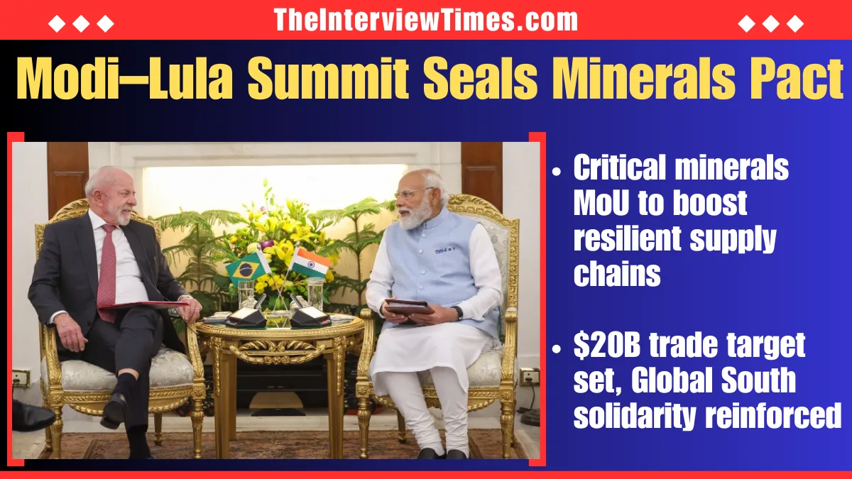 TheInterviewTimes.com Home Page 3 Modi Lula Summit New Delhi: Critical Minerals Deal, $20 Billion Trade Target, Global South Push Amid US Tariffs
