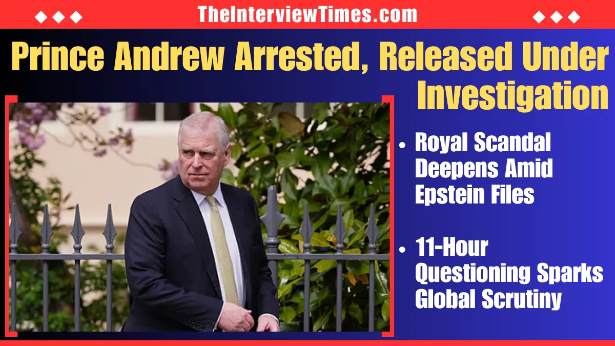 Prince Andrew Arrested Over Jeffrey Epstein Ties, Released Under Investigation