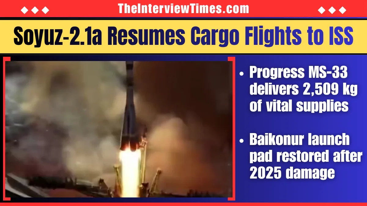 TheInterviewTimes.com Home Page 1 Soyuz-2.1a Launches Progress MS-33 Cargo Mission to ISS After Baikonur Pad Repairs