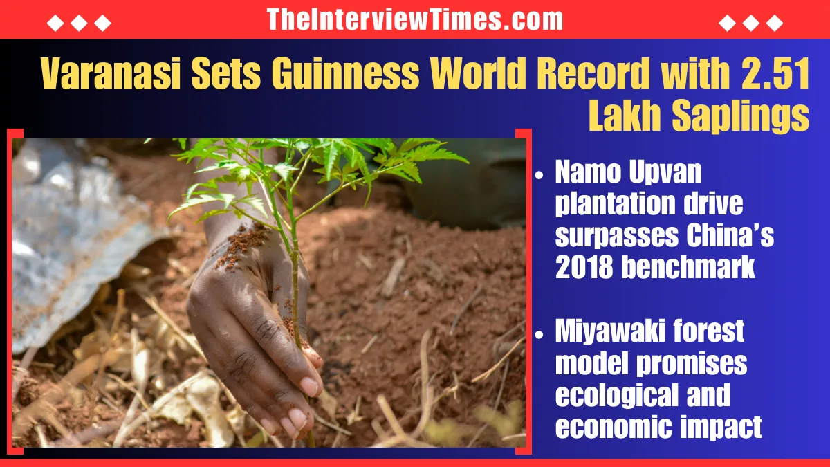 TheInterviewTimes.com Home Page 2 Varanasi Guinness World Record: 2.51 Lakh Saplings Planted in One Hour at Namo Upvan