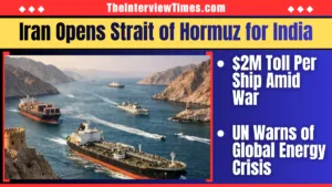 TheInterviewTimes.com Home Page 16 Iran Opens Strait of Hormuz for India, China, Russia Amid War, Imposes $2M Toll