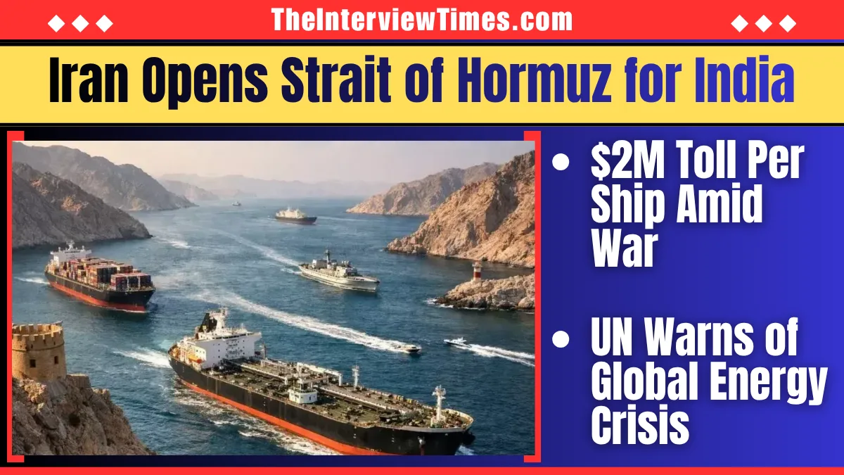 TheInterviewTimes.com Home Page 1 Iran Opens Strait of Hormuz for India, China, Russia Amid War, Imposes $2M Toll