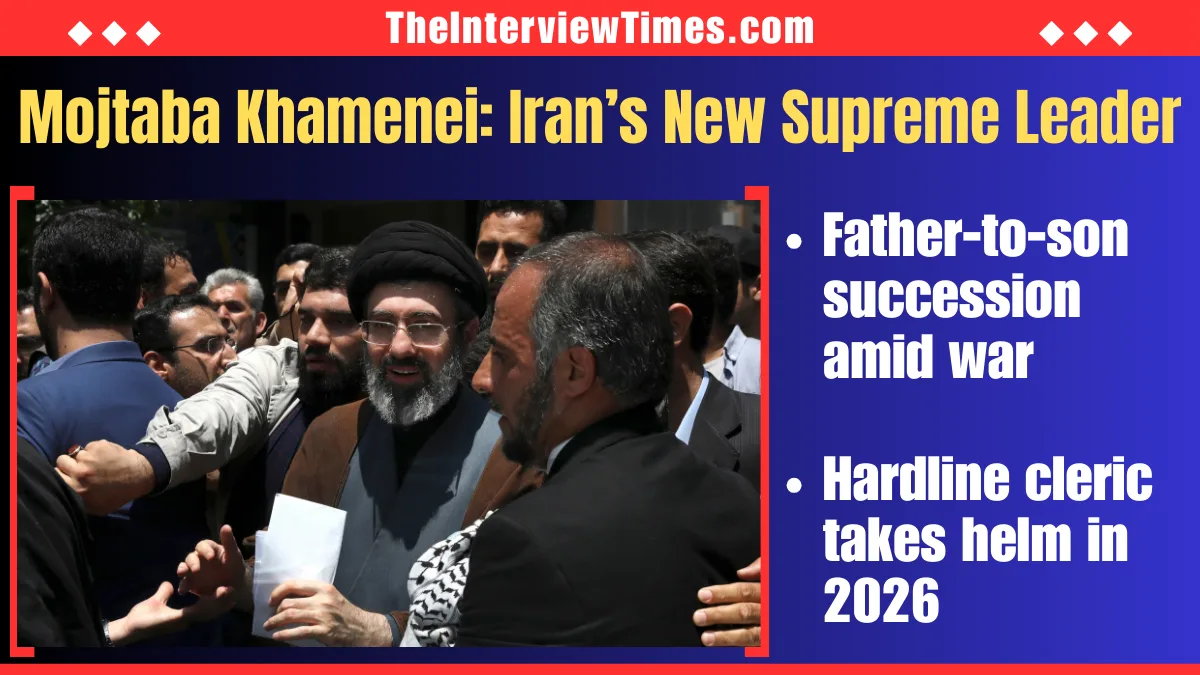 TheInterviewTimes.com Home Page 2 Mojtaba Khamenei: Iran’s New Supreme Leader in 2026 Amid Ongoing War