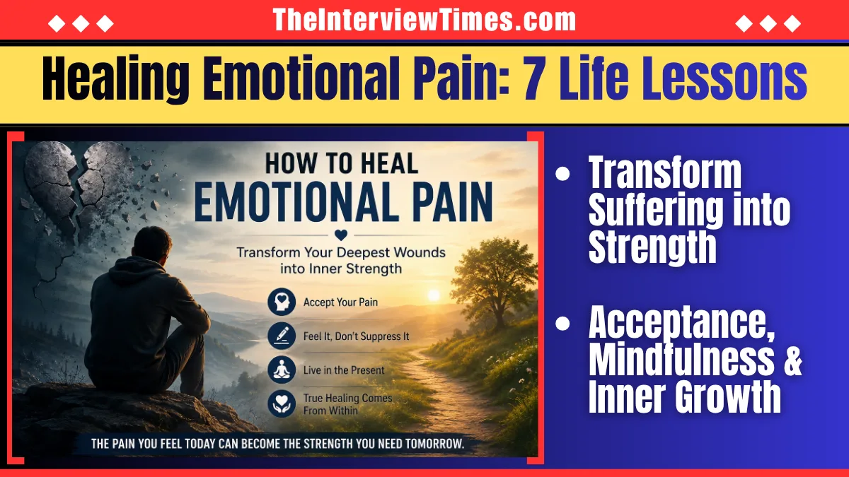 TheInterviewTimes.com Home Page 1 How to Heal Emotional Pain: 7 Powerful Lessons That Can Change Your Life
