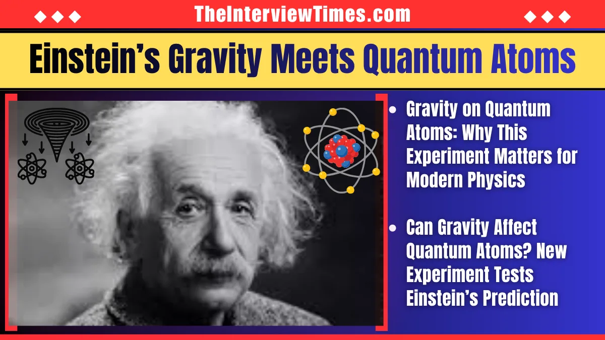 TheInterviewTimes.com Home Page 2 Gravity on Quantum Atoms Explained: What Scientists Have Just Discovered